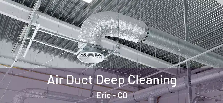  Air Duct Deep Cleaning Erie - CO