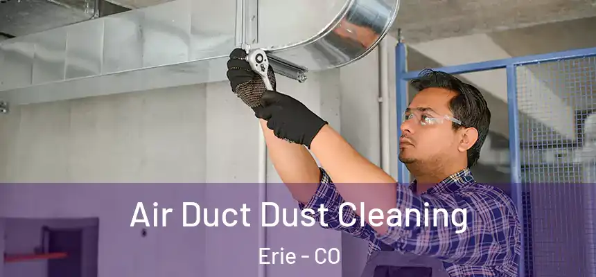  Air Duct Dust Cleaning Erie - CO