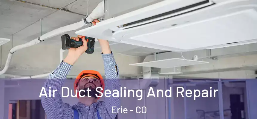  Air Duct Sealing And Repair Erie - CO