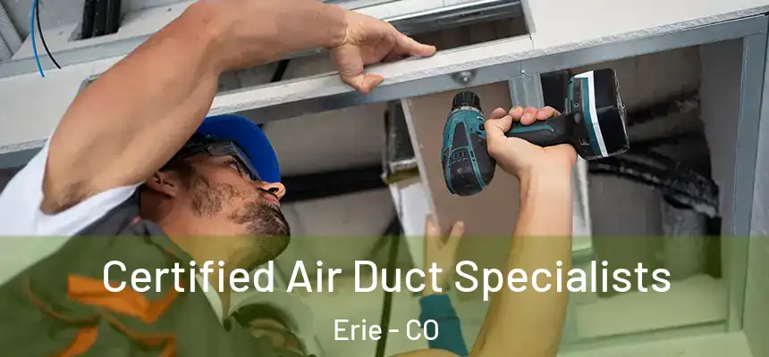  Certified Air Duct Specialists Erie - CO