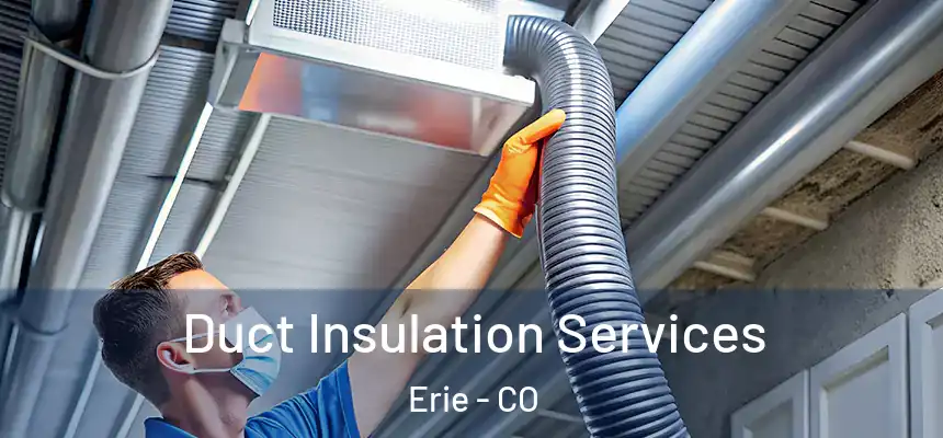  Duct Insulation Services Erie - CO