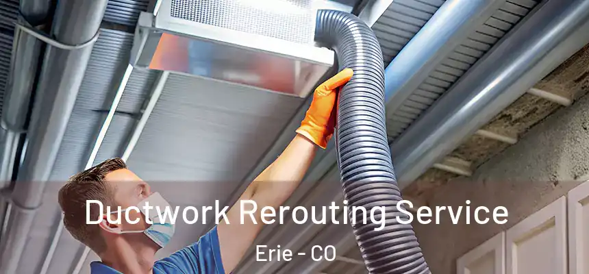 Ductwork Rerouting Service Erie - CO