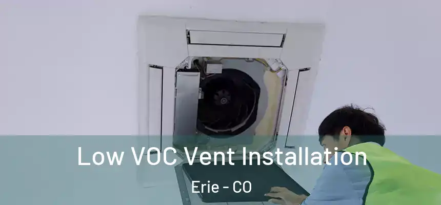 Low VOC Vent Installation Erie - CO