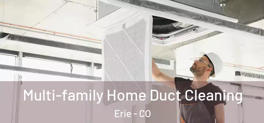  Multi-family Home Duct Cleaning Erie - CO
