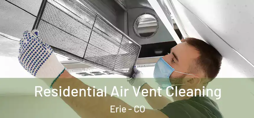  Residential Air Vent Cleaning Erie - CO