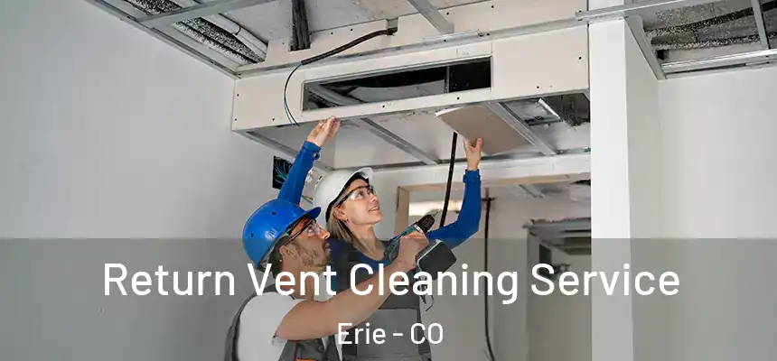  Return Vent Cleaning Service Erie - CO
